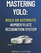 Mastering YOLO: Build an Automatic Number Plate Recognition System