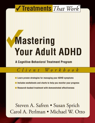 Mastering Your Adult ADHD: A Cognitive-Behavioral Treatment Program Client Workbook - Safren, Steven A, PhD, and Sprich, Susan, and Perlman, Carol A