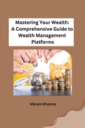 Mastering Your Wealth: A Comprehensive Guide to Wealth Management Platforms