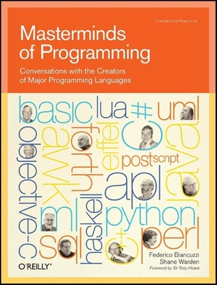Masterminds of Programming: Conversations with the Creators of Major Programming Languages - Biancuzzi, Federico, and Warden, Shane