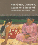 Masterpieces from Paris: Van Gogh, Gauguin, Cezanne & Beyond: Post-Impressionism from The Musee d... - Patry, Sylvie