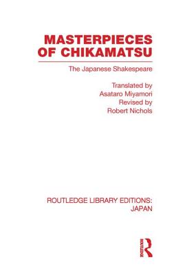 Masterpieces of Chikamatsu: The Japanese Shakespeare - Nichols, Robert, and Miyamori, Asataro (Translated by)