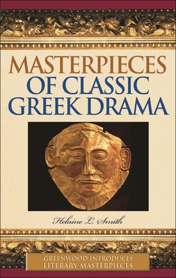 Masterpieces of Classic Greek Drama - Smith, Helaine L