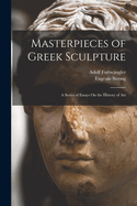 Masterpieces of Greek Sculpture; A Series of Essays on the History of Art...