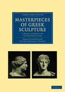 Masterpieces of Greek Sculpture; A Series of Essays on the History of Art...