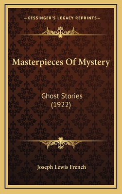 Masterpieces of Mystery: Ghost Stories (1922) - French, Joseph Lewis (Editor)
