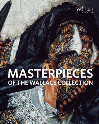 Masterpieces of The Wallace Collection - Curators of the Wallace Collection