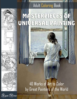 MASTERPIECES OF UNIVERSAL PAINTING. ADULT COLORING BOOK. 40 Works of Art to Color by Great Painters of the World.: Famous paintings coloring pages - Avas, Ryan