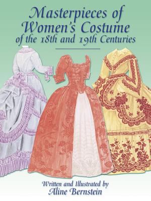 Masterpieces of Women's Costume of the 18th and 19th Centuries - Bernstein, Aline