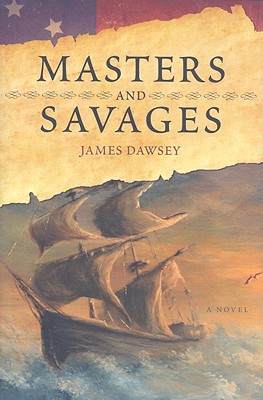 Masters and Savages - Dawsey, James M