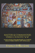 Masters & Commanders Verso l'Ignoto B/W: Navigazioni Straordinarie AI Confini Della Terra Parte I: XIV-XVIII Secolo