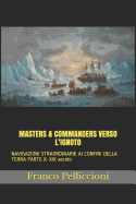 Masters & Commanders Verso l'Ignoto: NAVIGAZIONI STRAORDINARIE AI CONFINI DELLA TERRA PARTE II: XIX secolo