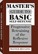 Master's Guide to Basic Self-defense: Progressive Retraining of the Reflexive Response