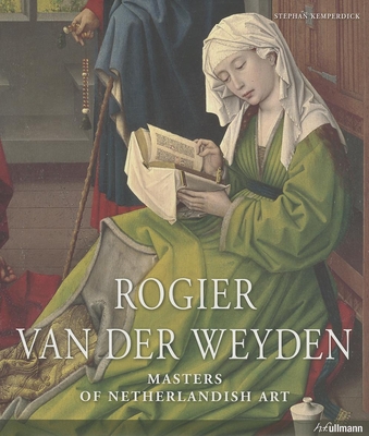 Masters of Art: Rogier Van Der Weyden - Kemperdick, Stephan