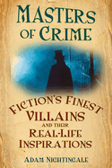 Masters of Crime: Fiction's Finest Villains And Their Real-Life Inspirations