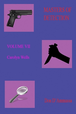 Masters of Detection: VOLUME VII: Carolyn Wells - D'Ammassa, Don