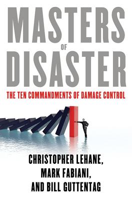 Masters of Disaster: The Ten Commandments of Damage Control - Lehane, Christopher, and Fabiani, Mark, and Guttentag, Bill