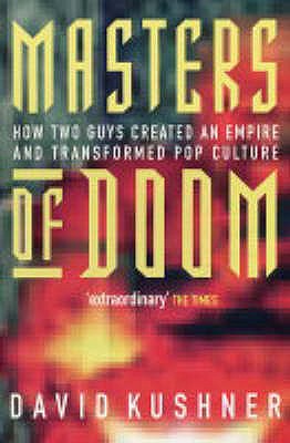 Masters Of Doom: How two guys created an empire and transformed pop culture - Kushner, David