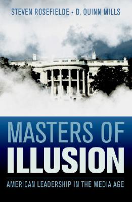 Masters of Illusion: American Leadership in the Media Age - Rosefielde, Steven, and Mills, D Quinn