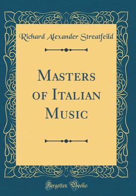 Masters of Italian Music (Classic Reprint) - Streatfeild, Richard Alexander