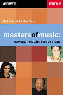 Masters of Music: Conversations with Berklee Greats - Small, Mark, and Taylor, Andrew