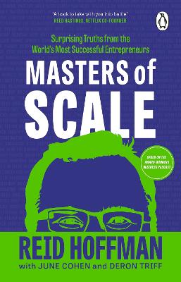 Masters of Scale: Surprising truths from the world's most successful entrepreneurs - Hoffman, Reid, and Cohen, June, and Triff, Deron