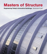 Masters of Structure: Engineering Today's Innovative Buildings - Lyall, Sutherland