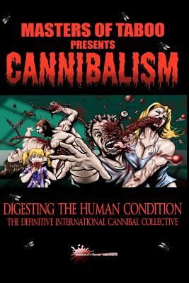 Masters Of Taboo: Cannibalism, Digesting The Human Condition: The Definitive International Cannibal Collective - Jackson, Bryan, and Donnelly, Jack, and Cane, Sutter (Editor)