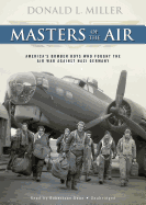 Masters of the Air: America's Bomber Boys Who Fought the Air War Against Nazi Germany - Miller, Donald L, and Dean, Robertson (Read by)