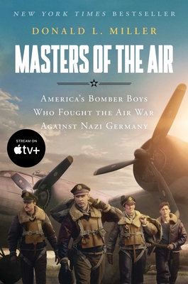 Masters of the Air Mti: America's Bomber Boys Who Fought the Air War Against Nazi Germany - Miller, Donald L