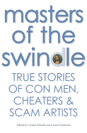 Masters of the Swindle: True Stories of Con Men, Cheaters & Scam Artists