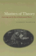 Masters of Theory: Cambridge and the Rise of Mathematical Physics