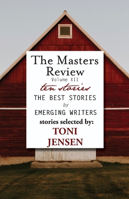 Masters Review Volume XII: With Stories Selected by Toni Jensen - Jensen, Toni (Selected by), and Meyer, Cole (Editor)