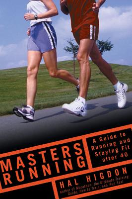 Masters Running: A Guide to Running and Staying Fit After 40 - Higdon, Hal