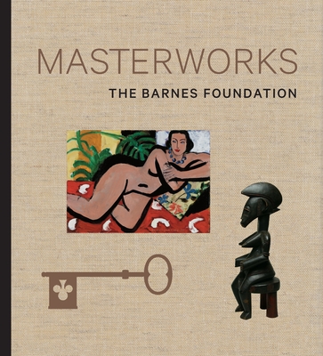 Masterworks: The Barnes Foundation - Dolkart, Judith F, and Lucy, Martha, and Gillman, Derek