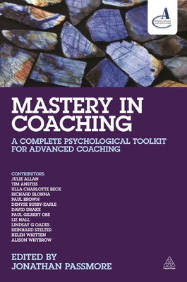 Mastery in Coaching: A Complete Psychological Toolkit for Advanced Coaching - Passmore, Jonathan (Editor)