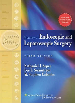 Mastery of Endoscopic and Laparoscopic Surgery - Soper, Nathaniel J, MD (Editor), and Swanstrom, Lee L, MD (Editor), and Eubanks, W Stephen, MD (Editor)