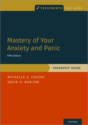 Mastery of Your Anxiety and Panic: Therapist Guide - Craske, Michelle G, and Barlow, David H