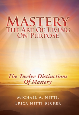 Mastery: The Art of Living on Purpose - Nitti, Michael A, and Nitti Becker, Erica