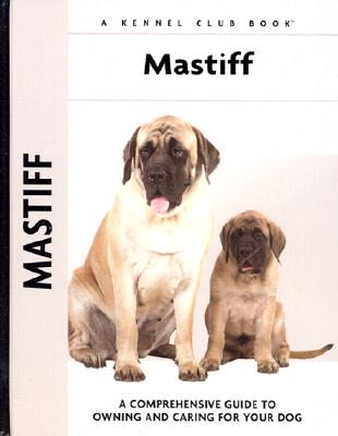 Mastiff: A Comprehensive Guide to Owning and Caring for Your Dog - de Lima-Netto, Christina, and Lima-Netto, Christina de, and Johnson, Carol A (Photographer)