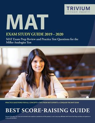 MAT Exam Study Guide 2019-2020: MAT Exam Prep Review and Practice Test Questions for the Miller Analogies Test - Trivium Analogies Exam Prep Team
