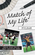 Match of My Life - Fulham: Twelve Stars Relive Their Favourite Games - Heatley, Michael (Editor)