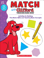 Match with Clifford the Big Red Dog: Activities for Building Fine-Motor Skills and Teaching Basic Concepts