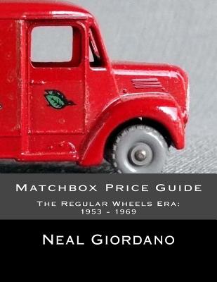 Matchbox Price Guide: The Regular Wheels Era: 1953 - 1969 - Giordano, Neal