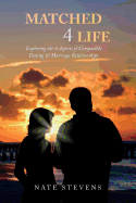 Matched 4 Life: Exploring the 4 Aspects of Compatible Dating & Marriage Relationships