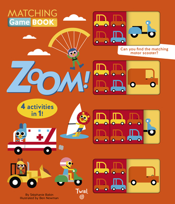 Matching Game Book: Zoom!: 4 Activities in 1! - Babin, St?phanie, and Newman, Ben (Illustrator)