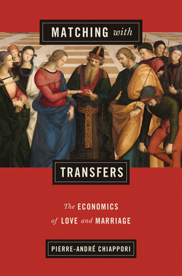 Matching with Transfers: The Economics of Love and Marriage - Chiappori, Pierre-Andr