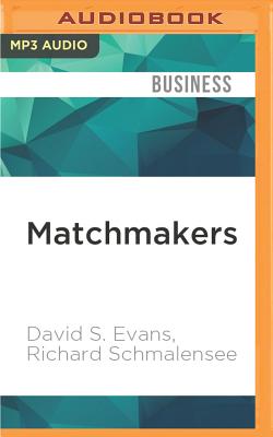 Matchmakers: The New Economics of Multisided Platforms - Evans, David S, and Schmalensee, Richard, and McLain, John (Read by)