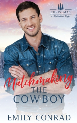 Matchmaking the Cowboy - Conrad, Emily