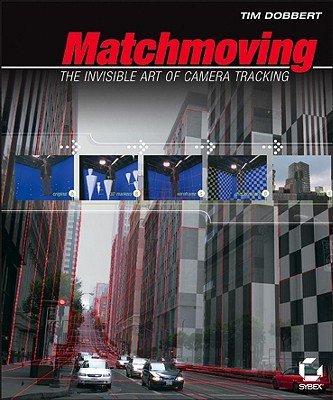 Matchmoving: The Invisible Art of Camera Tracking - Dobbert, Tim